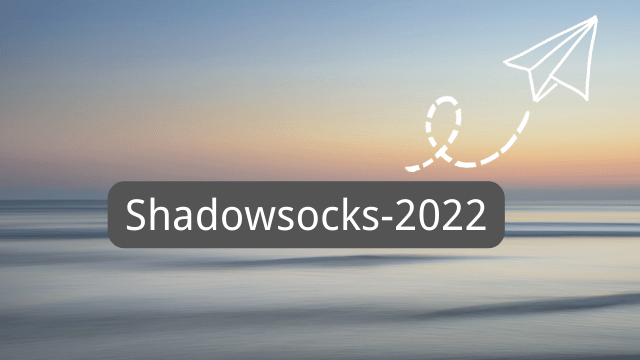 Xray-core  v1.5.7 已经支持目前最新出炉的 Shadowsocks 2022 Edition 协议-Clash Sub